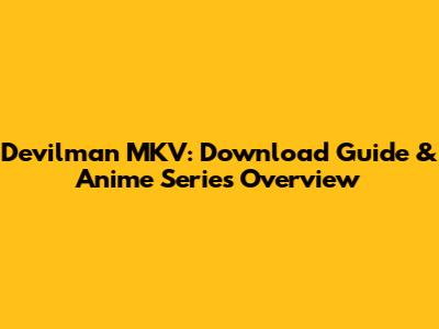 Devilman MKV: Download Guide & Anime Series Overview