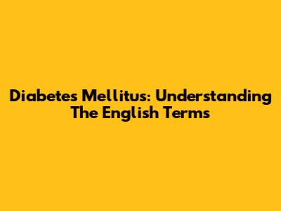 Diabetes Mellitus: Understanding The English Terms