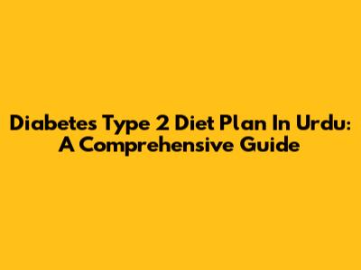 Diabetes Type 2 Diet Plan In Urdu: A Comprehensive Guide