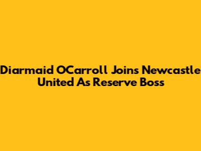 Diarmaid O'Carroll Joins Newcastle United As Reserve Boss