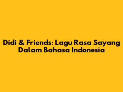 Didi & Friends: Lagu Rasa Sayang Dalam Bahasa Indonesia