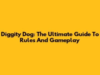 Diggity Dog: The Ultimate Guide To Rules And Gameplay