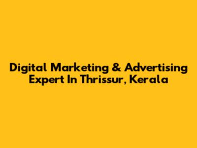 Digital Marketing & Advertising Expert In Thrissur, Kerala