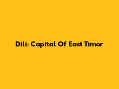Dili: Capital Of East Timor