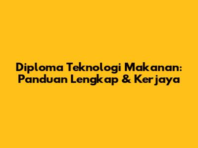 Diploma Teknologi Makanan: Panduan Lengkap & Kerjaya