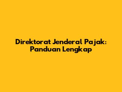Direktorat Jenderal Pajak: Panduan Lengkap