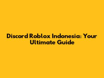 Discord Roblox Indonesia: Your Ultimate Guide