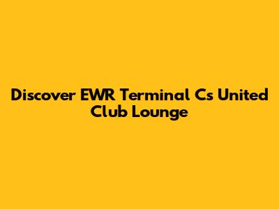 Discover EWR Terminal C's United Club Lounge