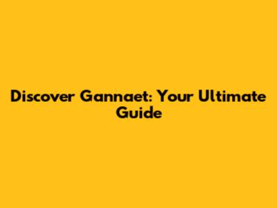 Discover Gannaet: Your Ultimate Guide