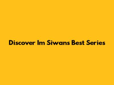 Discover Im Siwan's Best Series
