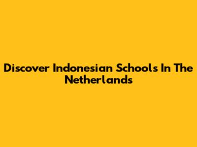 Discover Indonesian Schools In The Netherlands