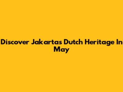 Discover Jakarta's Dutch Heritage In May