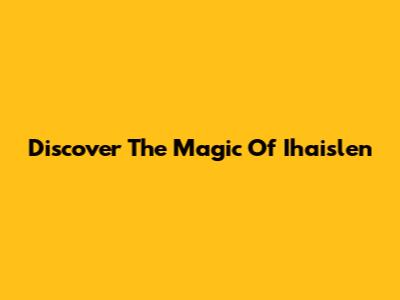 Discover The Magic Of "Ihaislen"