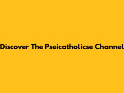 Discover The Pseicatholicse Channel