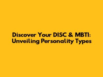 Discover Your DISC & MBTI: Unveiling Personality Types