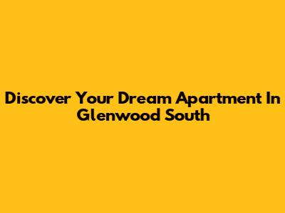Discover Your Dream Apartment In Glenwood South