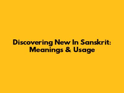 Discovering 'New' In Sanskrit: Meanings & Usage