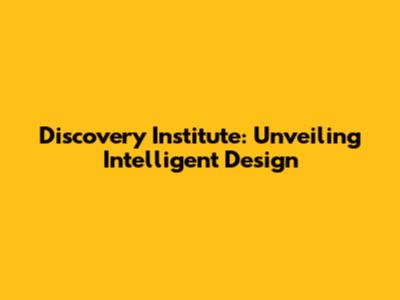 Discovery Institute: Unveiling Intelligent Design