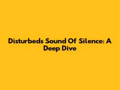 Disturbed's 'Sound Of Silence': A Deep Dive