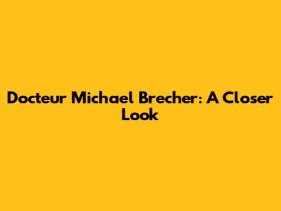 Docteur Michael Brecher: A Closer Look