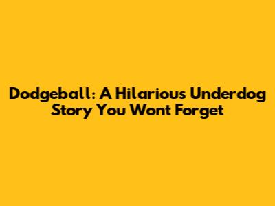 Dodgeball: A Hilarious Underdog Story You Won't Forget