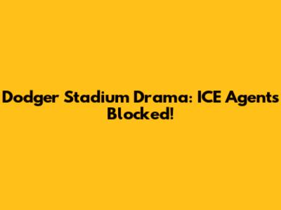 Dodger Stadium Drama: ICE Agents Blocked!