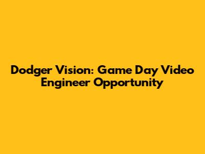 Dodger Vision: Game Day Video Engineer Opportunity