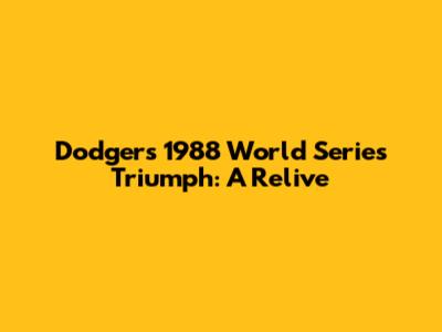 Dodgers' 1988 World Series Triumph: A Relive