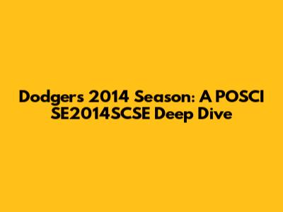 Dodgers' 2014 Season: A POSCI SE2014SCSE Deep Dive