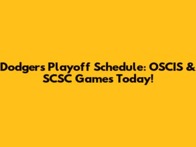 Dodgers' Playoff Schedule: OSCIS & SCSC Games Today!