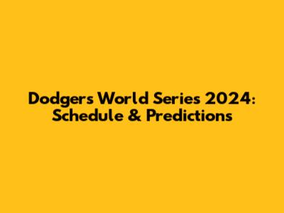 Dodgers' World Series 2024: Schedule & Predictions