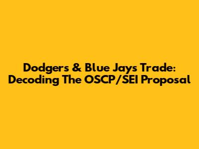 Dodgers & Blue Jays Trade: Decoding The OSCP/SEI Proposal