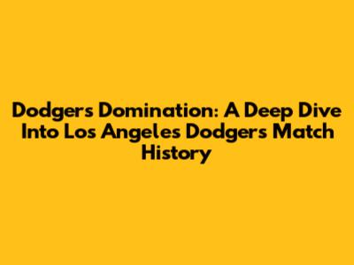 Dodgers Domination: A Deep Dive Into Los Angeles Dodgers Match History
