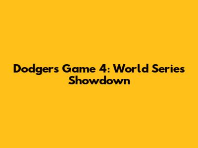 Dodgers Game 4: World Series Showdown