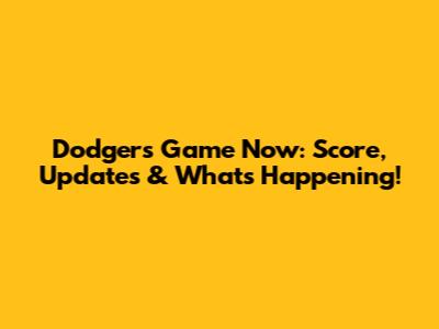 Dodgers Game Now: Score, Updates & What's Happening!