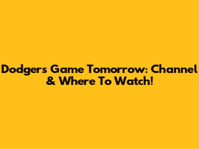 Dodgers Game Tomorrow: Channel & Where To Watch!