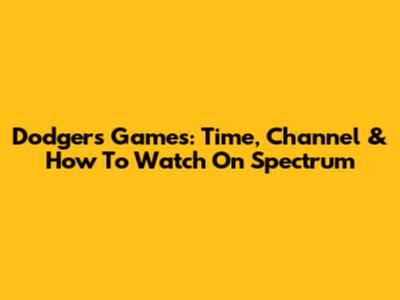 Dodgers Games: Time, Channel & How To Watch On Spectrum