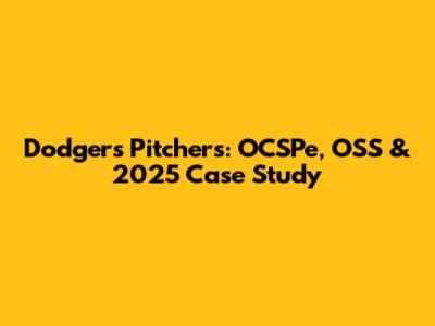 Dodgers Pitchers: OCSPe, OSS & 2025 Case Study