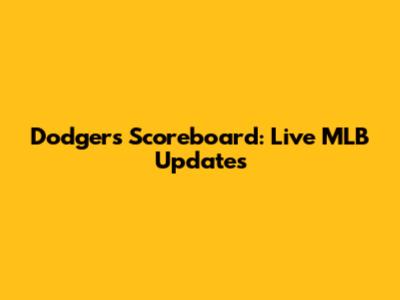 Dodgers Scoreboard: Live MLB Updates