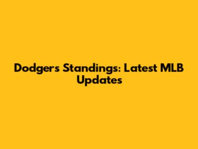 Dodgers Standings: Latest MLB Updates