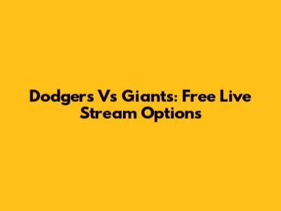 Dodgers Vs Giants: Free Live Stream Options