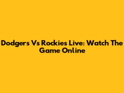 Dodgers Vs Rockies Live: Watch The Game Online