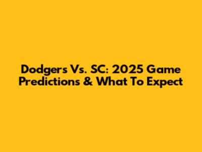 Dodgers Vs. SC: 2025 Game Predictions & What To Expect