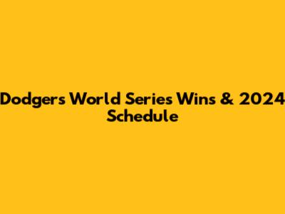Dodgers World Series Wins & 2024 Schedule