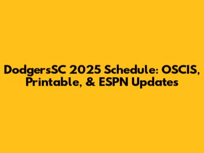 DodgersSC 2025 Schedule: OSCIS, Printable, & ESPN Updates