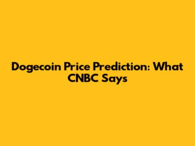 Dogecoin Price Prediction: What CNBC Says