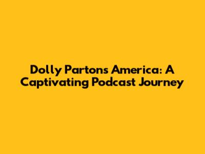 Dolly Parton's America: A Captivating Podcast Journey