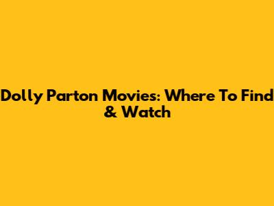 Dolly Parton Movies: Where To Find & Watch