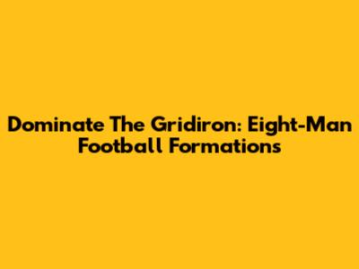 Dominate The Gridiron: Eight-Man Football Formations