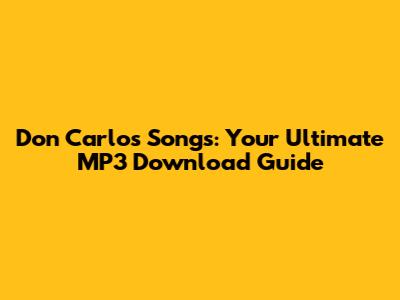 Don Carlos Songs: Your Ultimate MP3 Download Guide